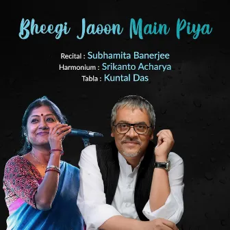 Bheegi Jaoon Main Piya by Subhamita Banerjee