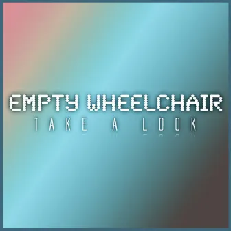 Take A Look by Empty Wheelchair