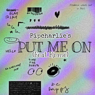 Put Me On by Pipcharlie