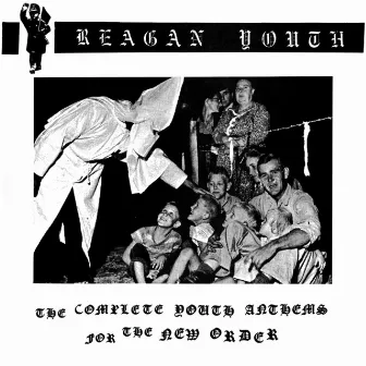 The Complete Youth Anthems for the New Order by Reagan Youth