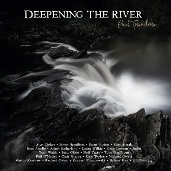 Deepening The River by Paul Towndrow