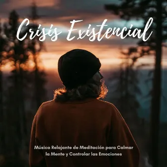 Crisis Existencial: Música Relajante de Meditación para Calmar la Mente y Controlar las Emociones by Unknown Artist