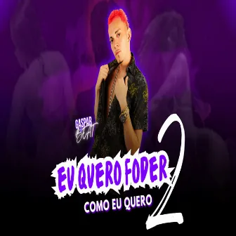 Eu Quero Foder Como Eu Quero 2 by gaspar no beat