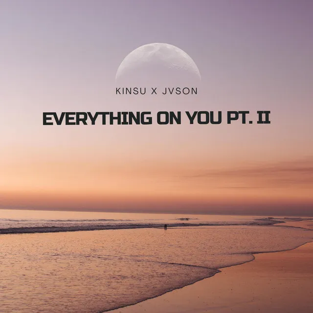 Everything on You (Pt II)