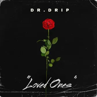 Loved Ones by Dr. Drip