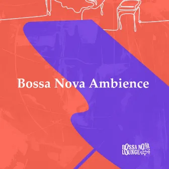 Bossa Nova Ambience by Bossa Nova Lounge