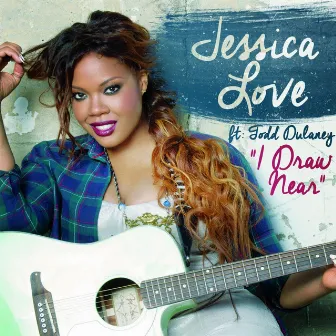 I Draw Near (feat. Todd Dulaney) by Jessica Love