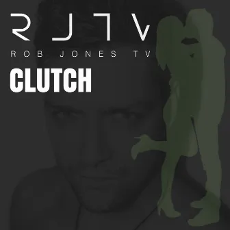 CLUTCH by Rob Jones TV