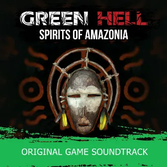 Green Hell: Spirits of Amazonia (Original Game Soundtrack) by Adam Skorupa