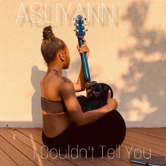 I Couldn't Tell You by AsliYann