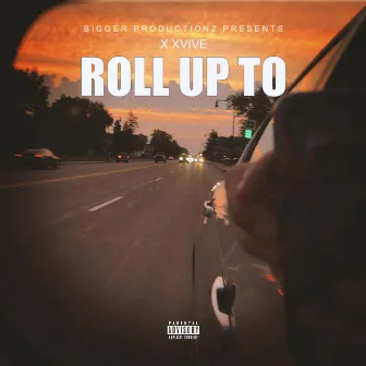 ROLL UP TO by XXVIVE