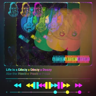 Life is a Doozy by Abe the Freak