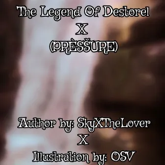 The Legend of Destorel (PRESSURE) by Nigel SkyWorth