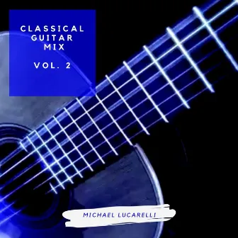 Classical Guitar Mix, Vol. 2 by Michael Lucarelli