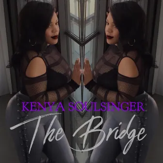 The Bridge by Kenya Soulsinger