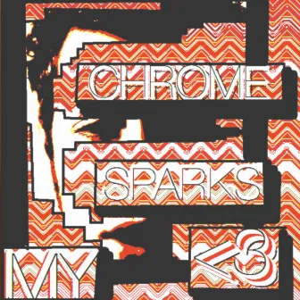 My <3 by Chrome Sparks