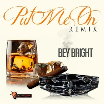 Put Me On (Remix) by Bey Bright