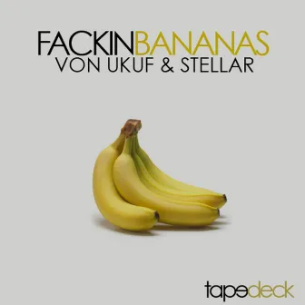 FACKIN BANANAS by Stellar