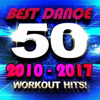 50 Best Dance 2010 – 2017 Workout Hits! by Unknown Artist