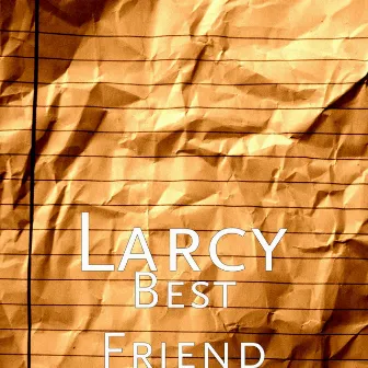 Best Friend by Larcy