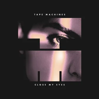 Close My Eyes by Tape Machines