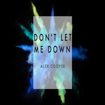 Don't Let Me Down by Alex Cooper