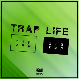 Trap Life by Zip Zap