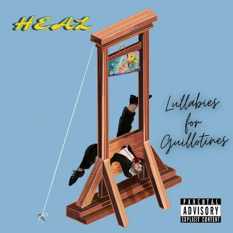 Lullabies for Guillotines by HEAL XO