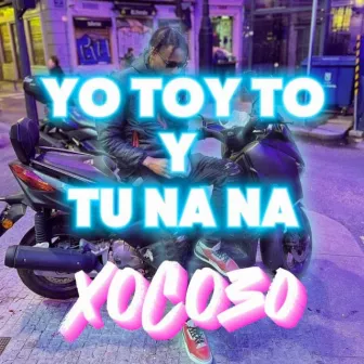 yo toy to y tu na na by XOCO30