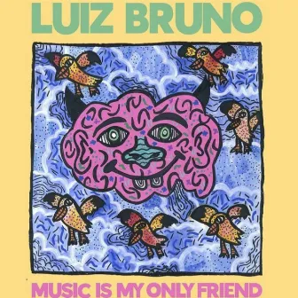 Music Is My Only Friend by Luiz Bruno