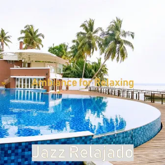 Ambiance for Relaxing by Jazz Relajado