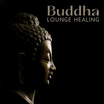 Buddha Lounge Healing: Zen Meditation & Spiritual Journey, Healing Mind, Body & Soul by Buddha Lounge Healing