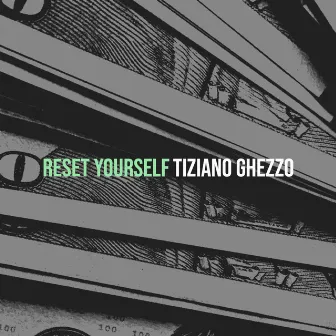 Reset Yourself by Tiziano Ghezzo