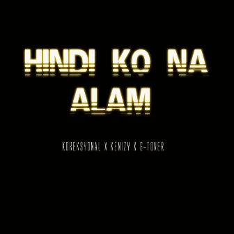 Hindi Ko Na Alam by Kenizy