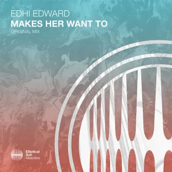 Makes Her Want To by EDHI EDWARD