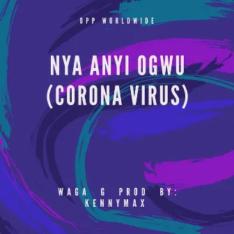 Nye Anyi Ogwu (Corona Virus) by Waga G