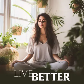 Live Better: Meditation for a Good and Simple Life by Hypnosis Music Collection