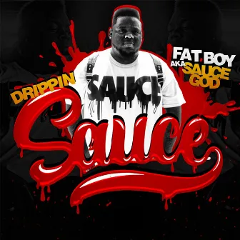 Drippin Sauce by Fat Boy