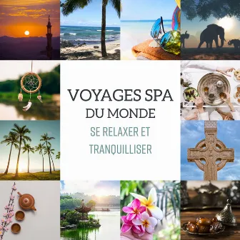 Voyages spa du monde - Se relaxer et tranquilliser, Musique relaxante du monde entier (Japonais, Chinois, Arabe, Celtique, Chamanique, Africain et hawaïen) by Bien-être Spa Musique Collection