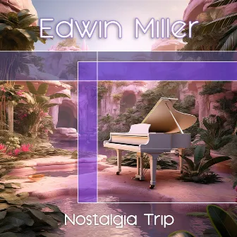 Nostalgia Trip by Edwin Miller