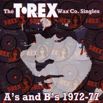 The T.Rex Wax Co. Singles A's & B's 1972-77 by Marc Bolan