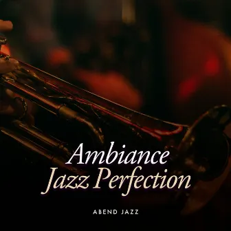 Ambiance Jazz Perfection by Abend Jazz