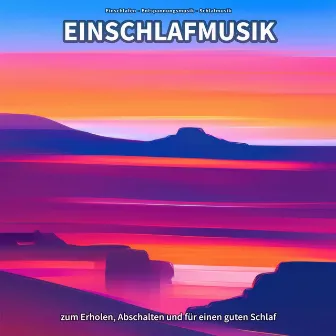 Einschlafmusik zum Erholen, Abschalten und für einen guten Schlaf by Einschlafen