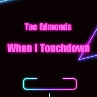 When I Touchdown by Tae Edmonds