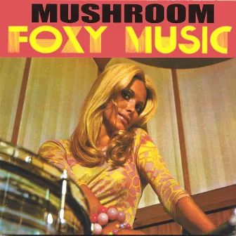 Foxy Music by Mushroom