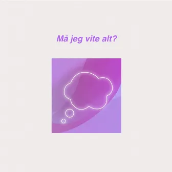 Må jeg vite alt? by Pikekyss