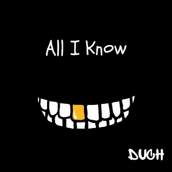 ALL I KNOW by Duch