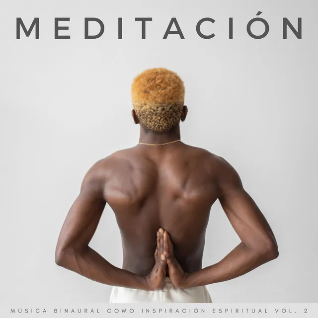 Meditación: Música Binaural Como Inspiración Espiritual Vol. 2