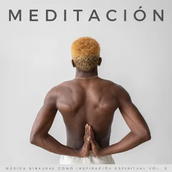 Meditación: Música Binaural Como Inspiración Espiritual Vol. 2 by Explorador binaural