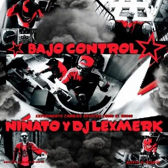 BAJO CONTROL by Niñato